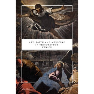Art, Faith and Medicine in Tintoretto's Venice - by  Gabriele Matino & Cynthia Klestinec (Paperback) - 1 of 1