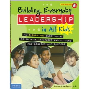 Building Everyday Leadership in All Kids - (Free Spirit Professional(r)) by  Mariam G MacGregor (Paperback) - 1 of 1