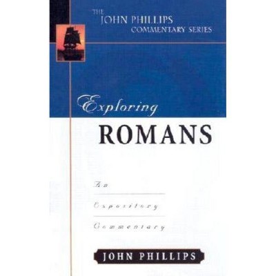 Exploring Romans - (John Phillips Commentary) by  John Phillips (Paperback)