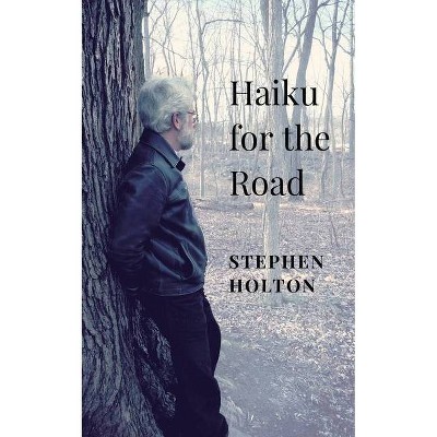 Haiku for the Road - by  Stephen Holton (Paperback)