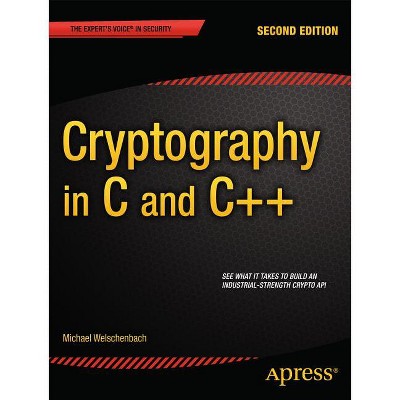 Cryptography in C and C++ - 2nd Edition by  Michael Welschenbach (Paperback)