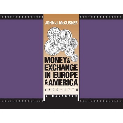Money and Exchange in Europe and America, 1600-1775 - (Published by the Omohundro Institute of Early American Histo) by  John J McCusker (Paperback)