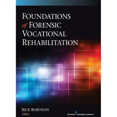 Foundations of Forensic Vocational Rehabilitation - by  Rick Robinson (Paperback)