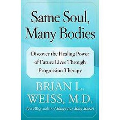 Same Soul, Many Bodies - by  Brian L Weiss (Paperback)