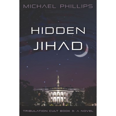 Hidden Jihad - (Tribulation Cult) by  Michael Phillips (Paperback)