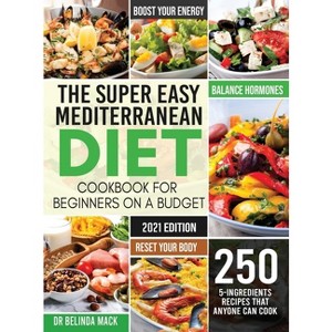 The Super Easy Mediterranean Diet Cookbook for Beginners on a Budget - by  Belinda Mack (Hardcover) - 1 of 1