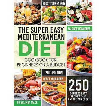 The Super Easy Mediterranean Diet Cookbook for Beginners on a Budget - by  Belinda Mack (Hardcover)