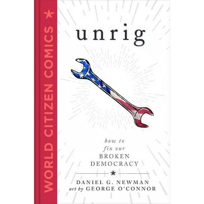 Unrig - (World Citizen Comics) by  Daniel G Newman (Hardcover)