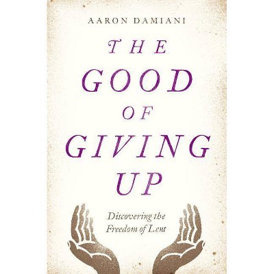 The Good of Giving Up - by  Aaron Damiani (Paperback)