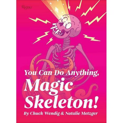 You Can Do Anything, Magic Skeleton! - by  Chuck Wendig (Hardcover)