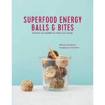 Superfood Energy Balls & Bites - by  Nicola Graimes (Hardcover)