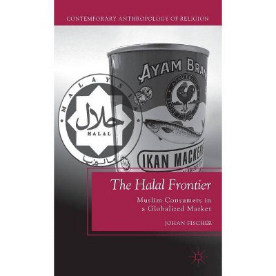 The Halal Frontier - (Contemporary Anthropology of Religion (Hardcover)) by  J Fischer (Hardcover)