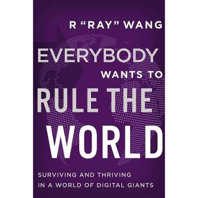Everybody Wants to Rule the World - by  R Ray Wang (Hardcover)