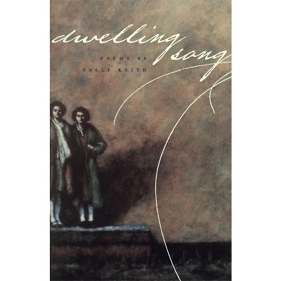 Dwelling Song - (Contemporary Poetry) by  Sally Keith (Paperback)