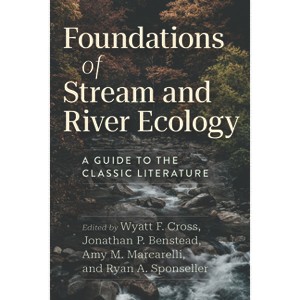 Foundations of Stream and River Ecology - by  Wyatt F Cross & Jonathan P Benstead & Amy M Marcarelli & Ryan A Sponseller (Paperback) - 1 of 1