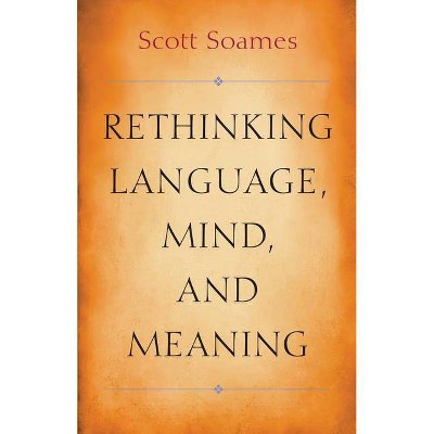 Rethinking Language, Mind, and Meaning - (Carl G. Hempel Lecture) by  Scott Soames (Hardcover)
