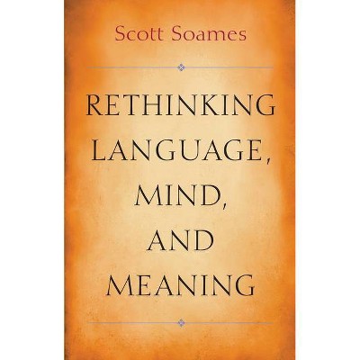 Rethinking Language, Mind, and Meaning - (Carl G. Hempel Lecture) by  Scott Soames (Hardcover)