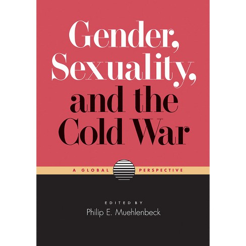 Gender, Sexuality, And The Cold War - By Philip E Muehlenbeck ...