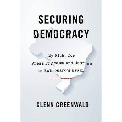 Securing Democracy - by  Glenn Greenwald (Hardcover)