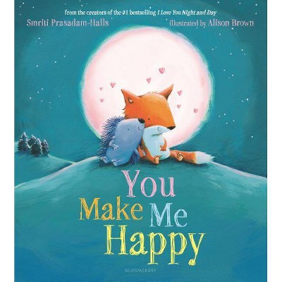 You Make Me Happy -  by Smriti Prasadam-Halls (School And Library) (Hardcover)