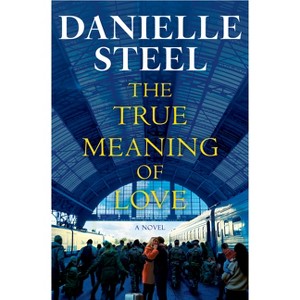 The True Meaning of Love - by  Danielle Steel (Hardcover) - 1 of 1