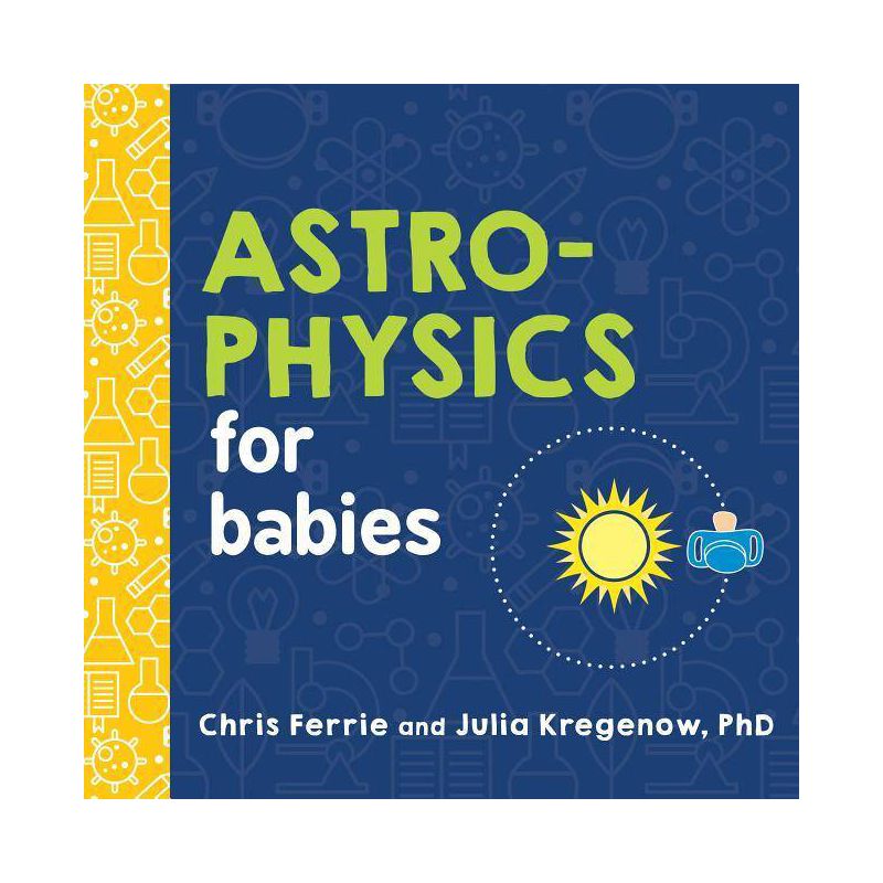 Astrophysics for Babies - (Baby University) by  Chris Ferrie & Julia Kregenow (Board Book), 1 of 2