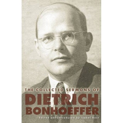 The Collected Sermons of Dietrich Bonhoeffer - by  Isabel Best & Dietrich Bonhoeffer (Hardcover)