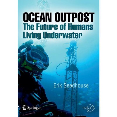 Ocean Outpost - (Springer Praxis Books / Popular Science) by  Erik Seedhouse (Paperback)