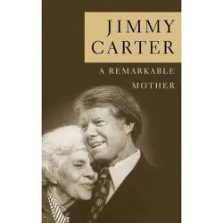 A Remarkable Mother - by  Jimmy Carter (Paperback)