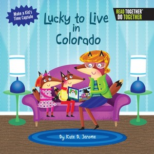 Lucky to Live in Colorado - by  Kate Boehm Jerome (Hardcover) - 1 of 1