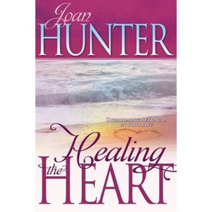 Healing the Heart - by  Joan Hunter (Paperback) - 1 of 1