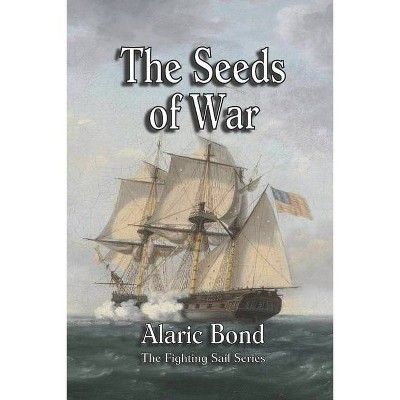 The Seeds of War - by  Alaric Bond (Paperback)