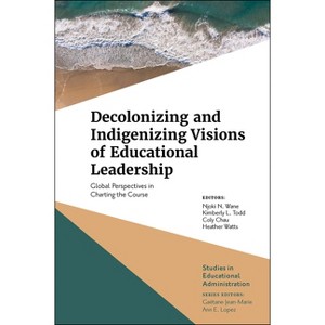 Decolonizing and Indigenizing Visions of Educational Leadership - (Studies in Educational Administration) (Hardcover) - 1 of 1