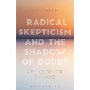 Radical Skepticism and the Shadow of Doubt - by  Eli Hirsch (Hardcover) - 1 of 1