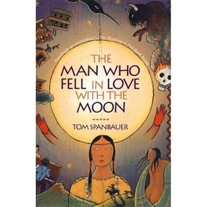 The Man Who Fell in Love with the Moon - by  Tom Spanbauer (Paperback) - 1 of 1