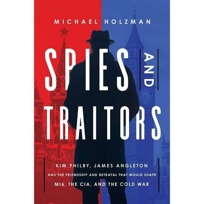 Spies and Traitors - by  Michael Holzman (Hardcover)