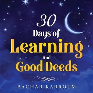30 days of learning and good deeds - by  Bachar Karroum (Paperback) - 1 of 1