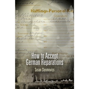 How to Accept German Reparations - (Pennsylvania Studies in Human Rights) by  Susan Slyomovics (Paperback) - 1 of 1