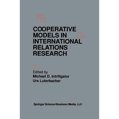 Cooperative Models in International Relations Research - by  Michael D Intriligator & Urs Luterbacher (Paperback)