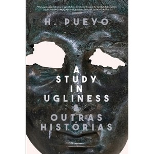 A Study in Ugliness & outras histórias - by  H Pueyo (Paperback) - 1 of 1