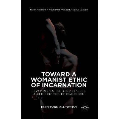 Toward a Womanist Ethic of Incarnation - (Black Religion/Womanist Thought/Social Justice) by  Eboni Marshall Turman (Paperback)