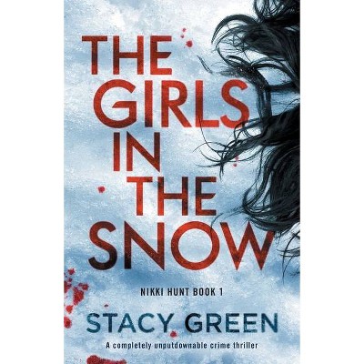 The Girls in the Snow - (Nikki Hunt) by  Stacy Green (Paperback)