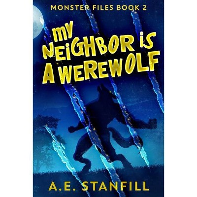 My Neighbor Is A Werewolf - Large Print by  A E Stanfill (Paperback)