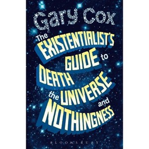 The Existentialist's Guide to Death, the Universe and Nothingness - by  Gary Cox (Paperback) - 1 of 1
