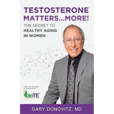 Testosterone Matters ... More! - by  Gary Donovitz (Paperback)