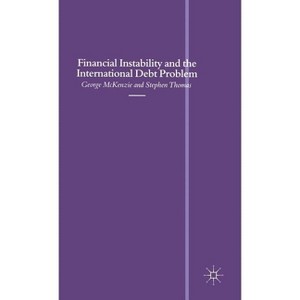 Financial Instability and the International Debt Problem - (Southampton International Economics) by  George McKenzie & Stephen Thomas (Hardcover) - 1 of 1