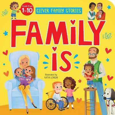 Family Is - (Clever Family Stories) by  Clever Publishing (Board Book)