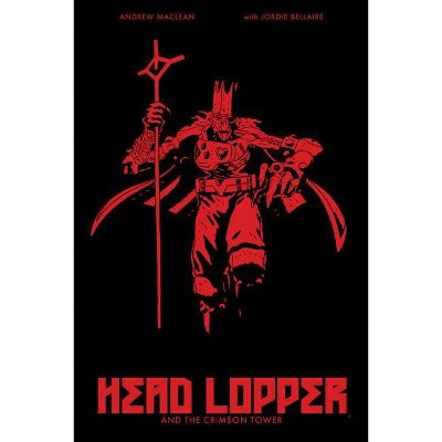 Head Lopper Volume 2: Head Lopper and the Crimson Tower - by  Andrew MacLean (Paperback)