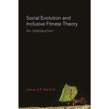 Social Evolution and Inclusive Fitness Theory - by  James A R Marshall (Paperback)