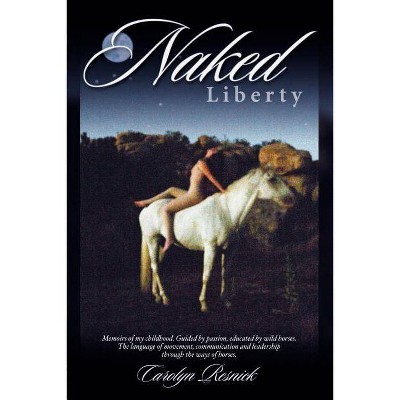 Naked Liberty - by  Carolyn Resnick (Paperback)